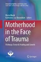 Motherhood in the Face of Trauma: Pathways Towards Healing and Growth