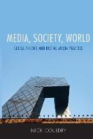 Media, Society, World: Social Theory and Digital Media Practice