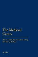 The Medieval Gentry: Power, Leadership and Choice during the Wars of the Roses (PDF eBook)