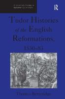 Tudor Histories of the English Reformations, 1530-83