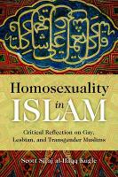 Homosexuality in Islam: Critical Reflection on Gay, Lesbian, and Transgender Muslims