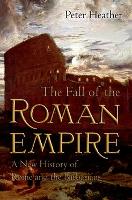 Fall of the Roman Empire, The: A New History of Rome and the Barbarians