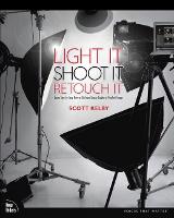  Light It, Shoot It, Retouch It: Learn Step by Step How to Go from Empty Studio...