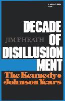 Decade of Disillusionment: The Kennedy Johnson Years