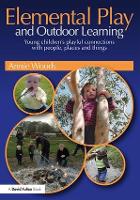 Elemental Play and Outdoor Learning: Young children's playful connections with people, places and things
