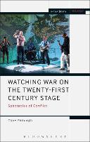 Watching War on the Twenty-First Century Stage: Spectacles of Conflict (PDF eBook)
