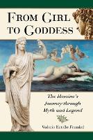 From Girl to Goddess: The Heroine's Journey Through Myth and Legend
