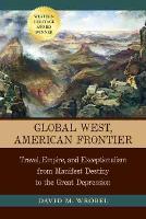 Global West, American Frontier: Travel, Empire, and Exceptionalism from Manifest Destiny to the Great Depression