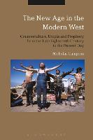 The New Age in the Modern West: Counterculture, Utopia and Prophecy from the Late Eighteenth Century...