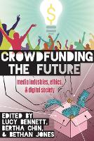Crowdfunding the Future: Media Industries, Ethics, and Digital Society