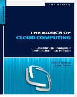 Basics of Cloud Computing, The: Understanding the Fundamentals of Cloud Computing in Theory and Practice