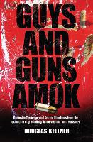  Guys and Guns Amok: Domestic Terrorism and School Shootings from the Oklahoma City Bombing to the...