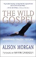 Wild Gospel, The: Bringing truth to life