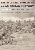 Columbia Companion to American History on Film, The: How the Movies Have Portrayed the American Past