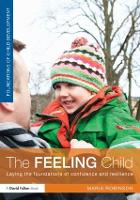 Feeling Child, The: Laying the foundations of confidence and resilience
