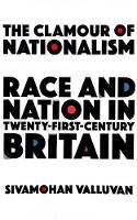 Clamour of Nationalism, The: Race and Nation in Twenty-First-Century Britain