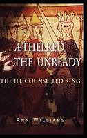 thelred the Unready: The Ill-Counselled King