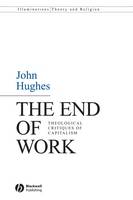 End of Work, The: Theological Critiques of Capitalism