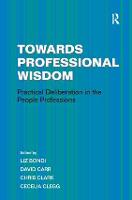 Towards Professional Wisdom: Practical Deliberation in the People Professions