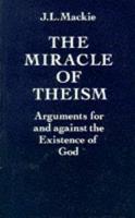 Miracle of Theism, The: Arguments for and against the Existence of God