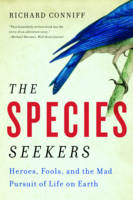 Species Seekers, The: Heroes, Fools, and the Mad Pursuit of Life on Earth