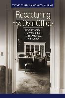 Recapturing the Oval Office: New Historical Approaches to the American Presidency (PDF eBook)