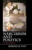Narcissism and Politics: Dreams of Glory