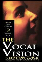 Vocal Vision, The: Views on Voice by 24 Leading Teachers Coaches and Directors