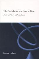 Search for the Secure Base, The: Attachment Theory and Psychotherapy