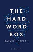 Hard Word Box, The: A Poet's Exploration of Dementia and Ageing