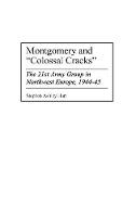 Montgomery and Colossal Cracks: The 21st Army Group in Northwest Europe, 1944-45 (PDF eBook)