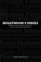 Hollywood's Indies: Classics Divisions, Specialty Labels and American Independent Cinema