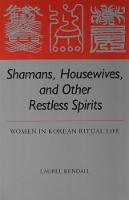 Shamans, Housewives and Other Restless Spirits: Women in Korean Ritual Life