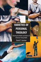 Varieties of Personal Theology: Charting the Beliefs and Values of American Young Adults