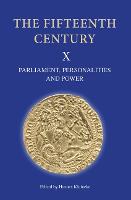 The Fifteenth Century X: Parliament, Personalities and Power. Papers Presented to Linda S. Clark (PDF eBook)