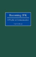 Becoming JFK: A Profile in Communication