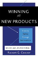 Winning at New Products, 5th Edition: Creating Value Through Innovation