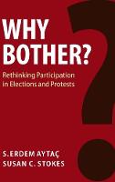 Why Bother?: Rethinking Participation in Elections and Protests