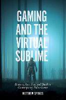 Gaming and the Virtual Sublime: Rhetoric, awe, fear, and death in contemporary video games