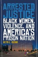 Arrested Justice: Black Women, Violence, and Americas Prison Nation