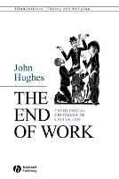 End of Work, The: Theological Critiques of Capitalism