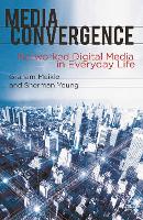Media Convergence: Networked Digital Media in Everyday Life (PDF eBook)