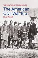Routledge Companion to the American Civil War Era, The