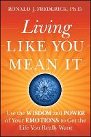 Living Like You Mean It: Use the Wisdom and Power of Your Emotions to Get the Life You Really Want (PDF eBook)