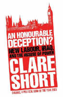 Honourable Deception?, An: New Labour, Iraq, and the Misuse of Power