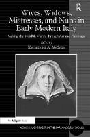  Wives, Widows, Mistresses, and Nuns in Early Modern Italy: Making the Invisible Visible through Art and...
