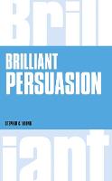 Brilliant Persuasion: Everyday Techniques To Boost Your Powers Of Persuasion (ePub eBook)