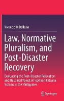 Law, Normative Pluralism, and Post-Disaster Recovery: Evaluating the Post-Disaster Relocation and Housing Project of Typhoon Ketsana Victims in the Philippines