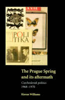 Prague Spring and its Aftermath, The: Czechoslovak Politics, 1968-1970