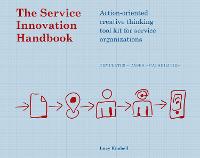 Service Innovation Handbook, The: Action-oriented Creative Thinking Toolkit for Service Organizations